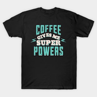 Coffee Gives me Superpowers Funny Cute Coffee Lovers Gifts 2023 2024 T-Shirt